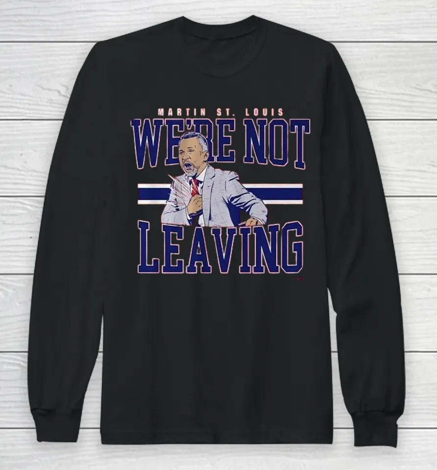 Martin St. Louis We’re Not Leaving Montreal Canadiens Coach Long Sleeve T Shirt