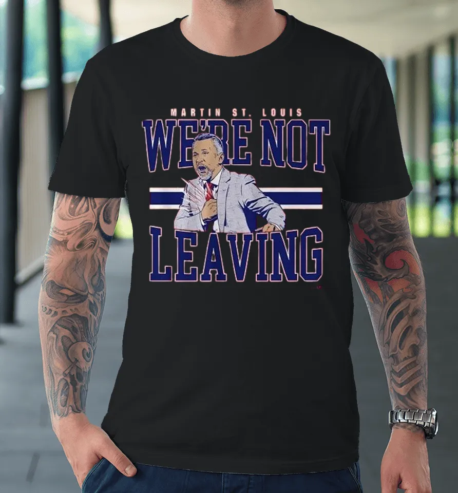 Martin St. Louis We’re Not Leaving Montreal Canadiens Coach Premium T Shirt