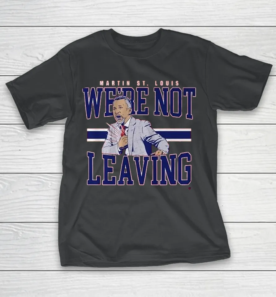 Martin St. Louis We’re Not Leaving Montreal Canadiens Coach T Shirt