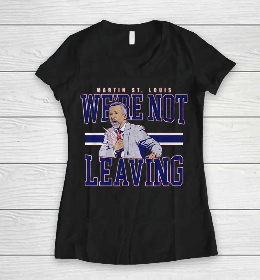 Martin St. Louis We’re Not Leaving Montreal Canadiens Coach Women V-Neck T Shirt