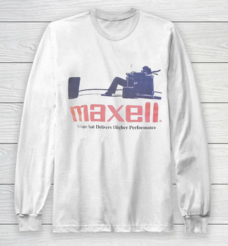 Maxell Blown Away Ad The Tape That Delivers Higher Performance Shirts 7 Maxell Blown Away Ad The Tape That Delivers Higher Performance Long Sleeve T-Shirt