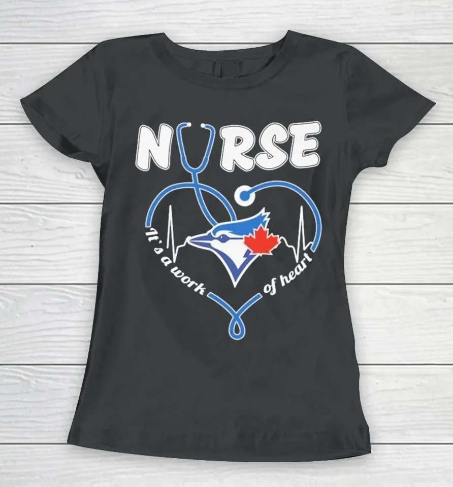 Official Toronto Blue Jays Nurse It’s A Work Of Heart Stethoscope Heartbeat Women T Shirt