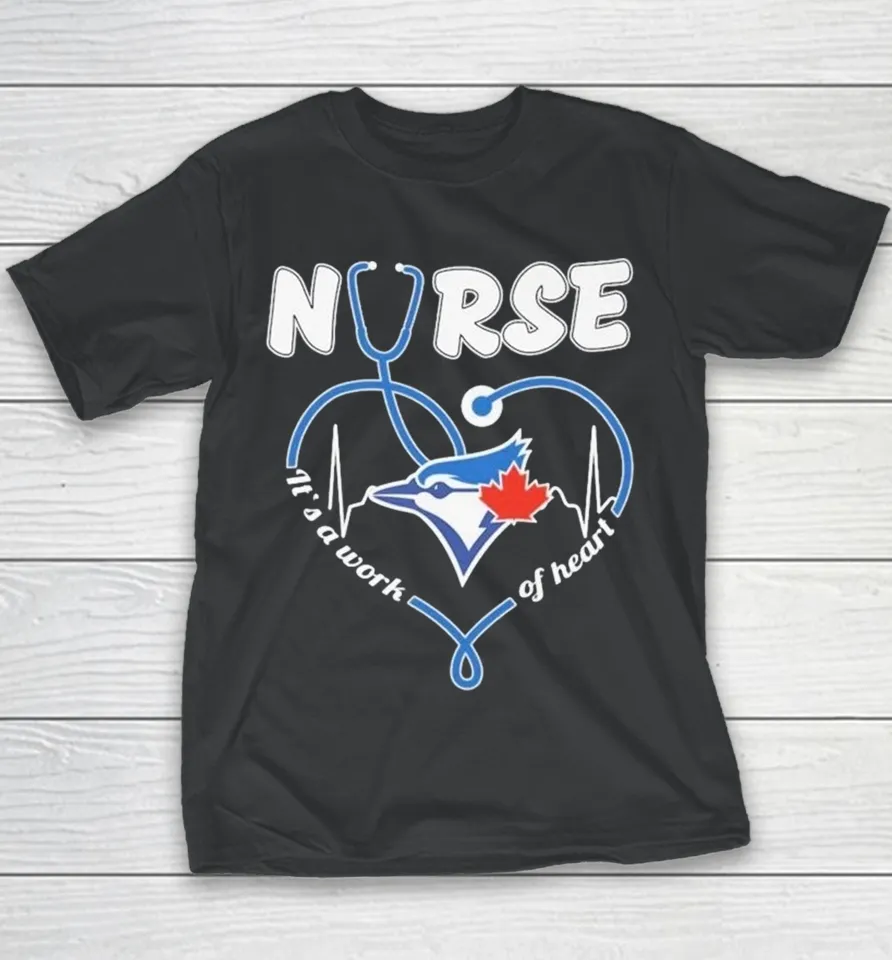 Official Toronto Blue Jays Nurse It’s A Work Of Heart Stethoscope Heartbeat Youth T Shirt