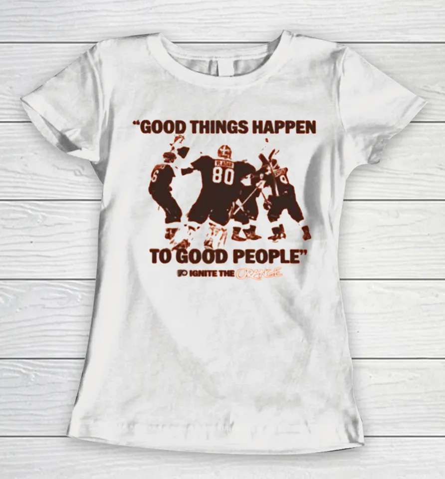 Philadelphia Flyers Good Things Happen To Good People Ignite The Orange Women T Shirt