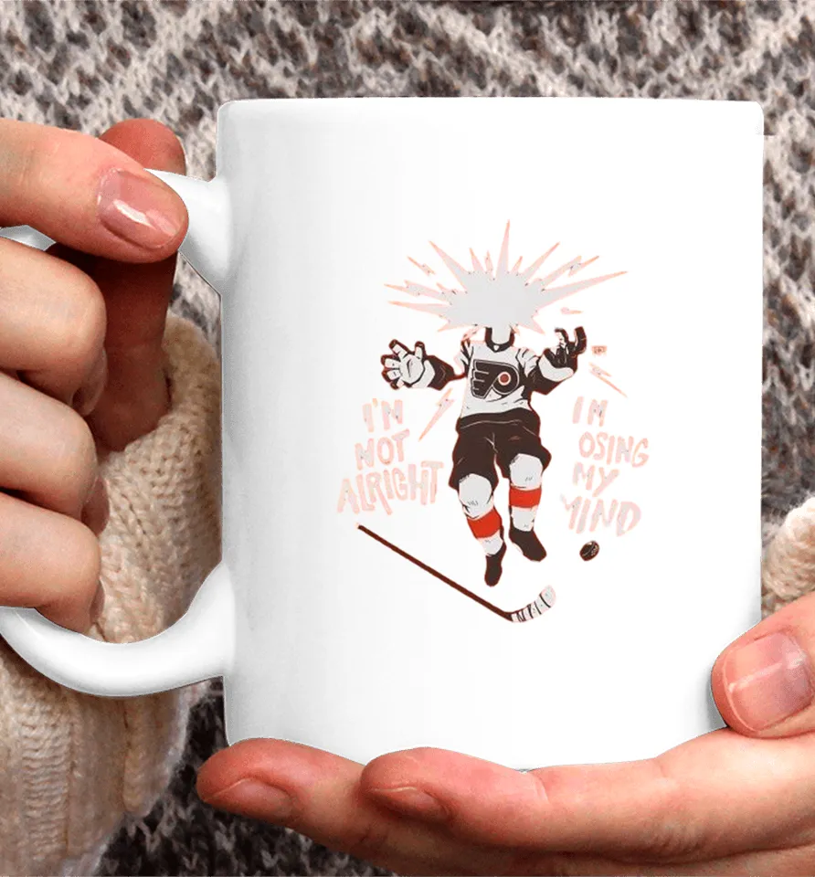 Philadelphia Flyers I’m Not Alright I’m Losing My Mind Coffee Mug
