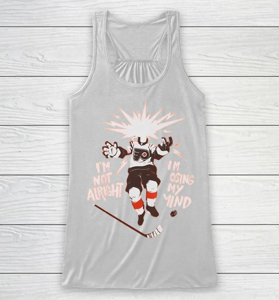 Philadelphia Flyers I’m Not Alright I’m Losing My Mind Racerback Tank