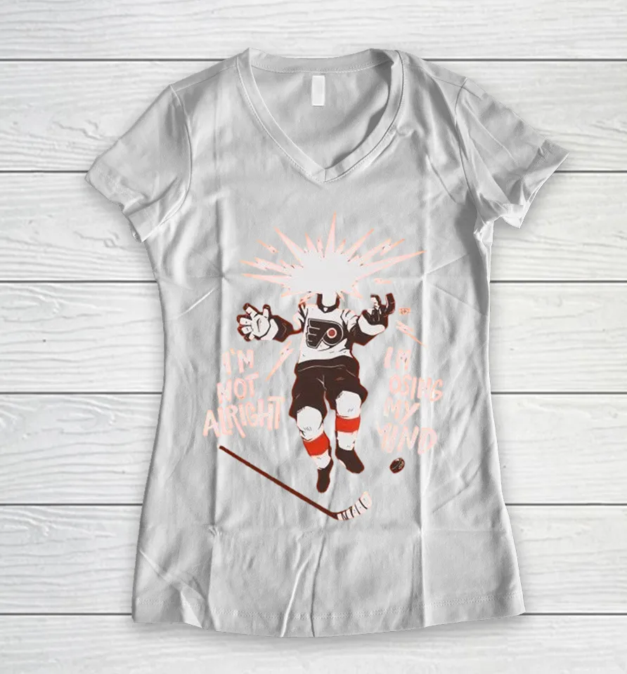 Philadelphia Flyers I’m Not Alright I’m Losing My Mind Women V-Neck T Shirt