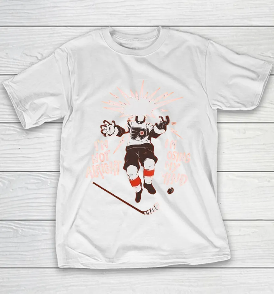 Philadelphia Flyers I’m Not Alright I’m Losing My Mind Youth T Shirt