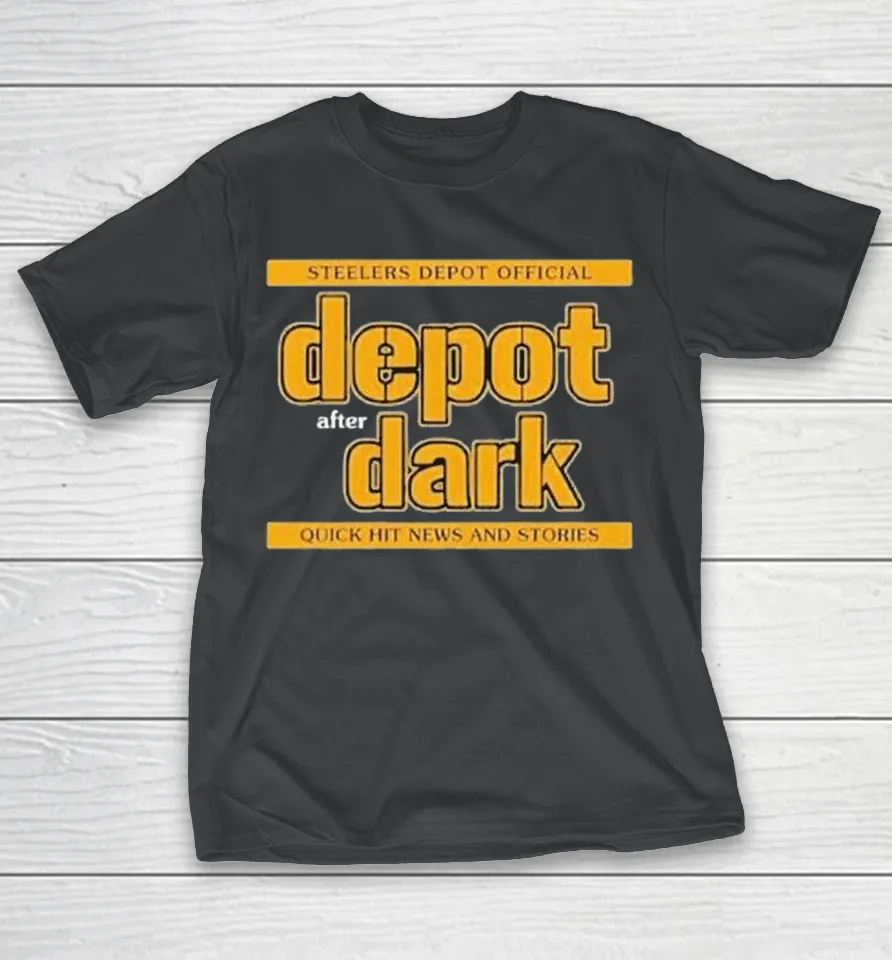 Pittsburgh Steelers Official Depot After Dark Quick Hit News Shirt Pittsburgh Steelers Official Depot After Dark Quick Hit News Shirt
