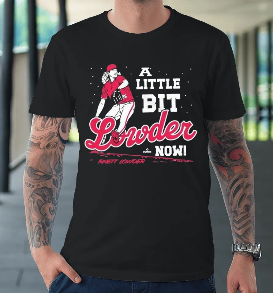 Rhett Lowder A Little Bit Lowder Now Premium T-Shirt Rhett Lowder A Little Bit Lowder Now Premium T-Shirt