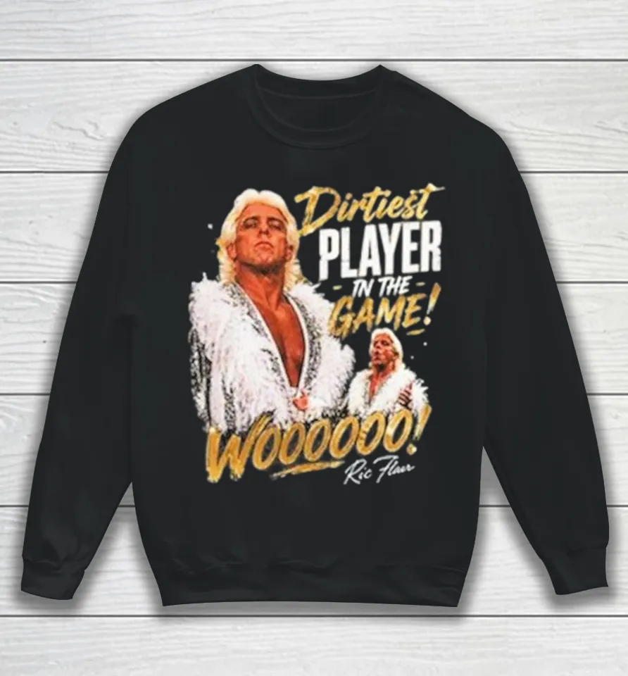 Ric Flair Dirtiest Player In The Game Woo Sweatshirt