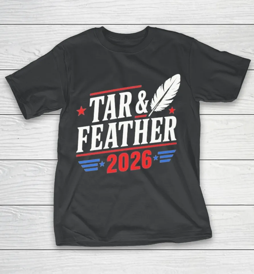 Tar And Feather 2026 Shirt Tar And Feather 2026 Shirt