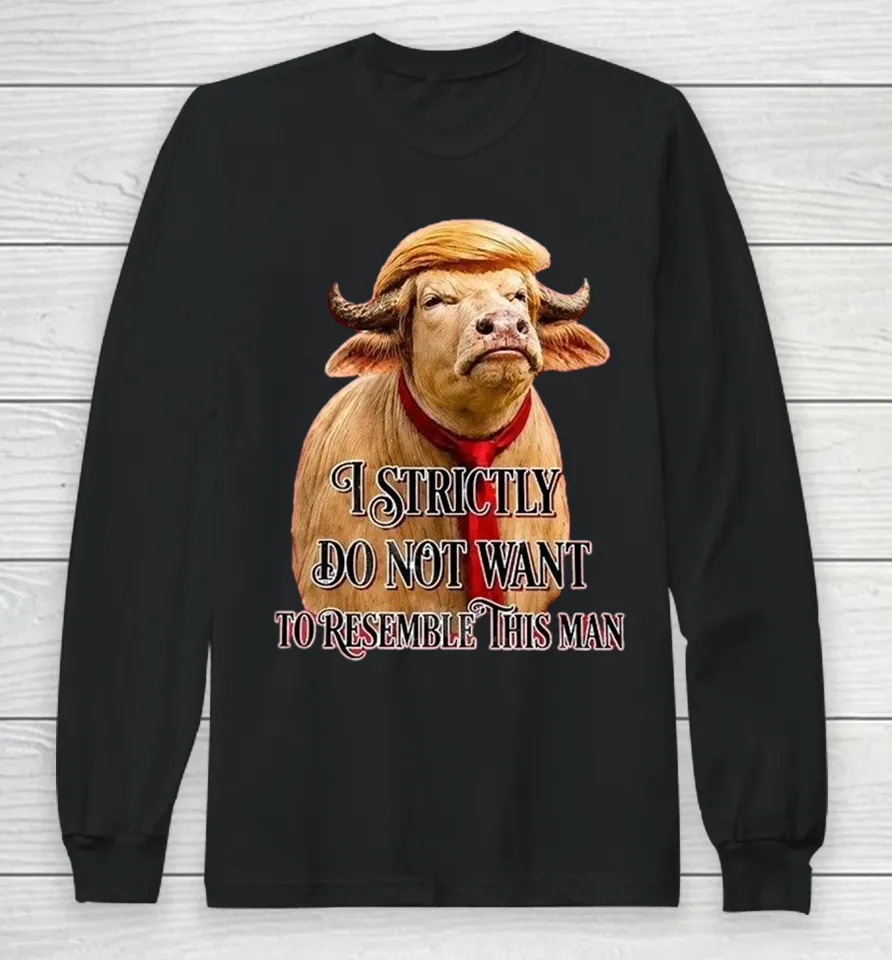 Trump America Buffalo I Strictly Do Not Want To Resemble This Man Long Sleeve T Shirt