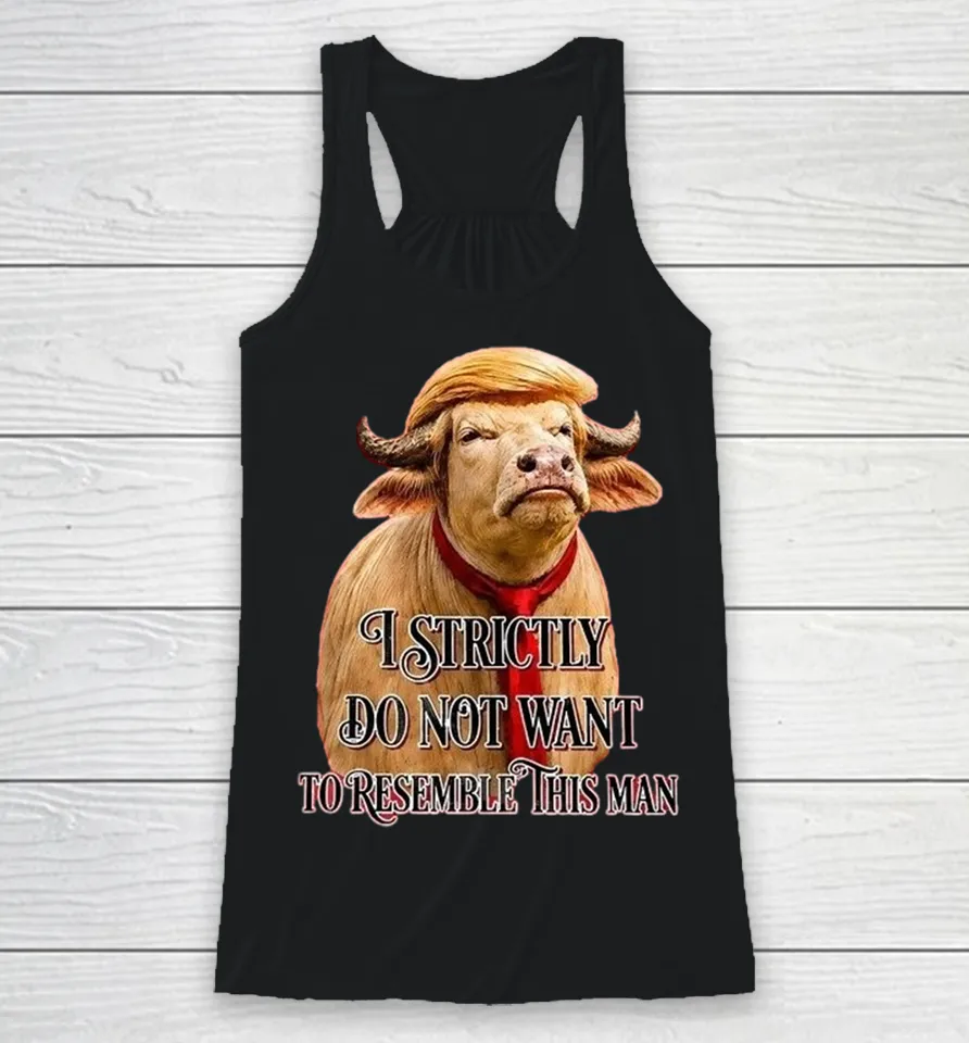 Trump America Buffalo I Strictly Do Not Want To Resemble This Man Racerback Tank