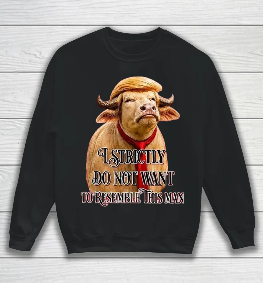 Trump America Buffalo I Strictly Do Not Want To Resemble This Man Sweatshirt