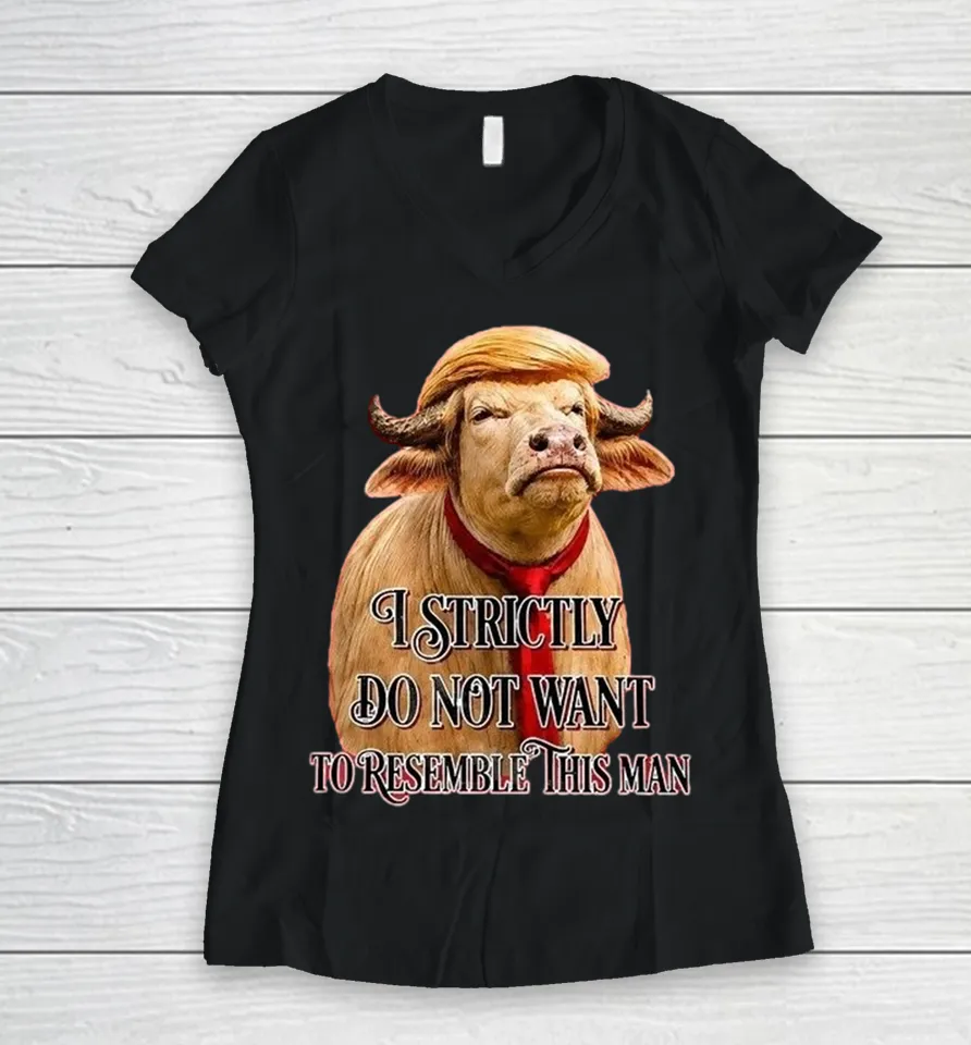 Trump America Buffalo I Strictly Do Not Want To Resemble This Man Women V-Neck T Shirt