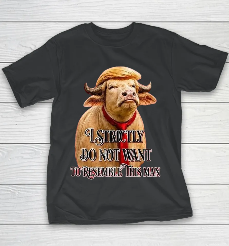 Trump America Buffalo I Strictly Do Not Want To Resemble This Man Youth T Shirt