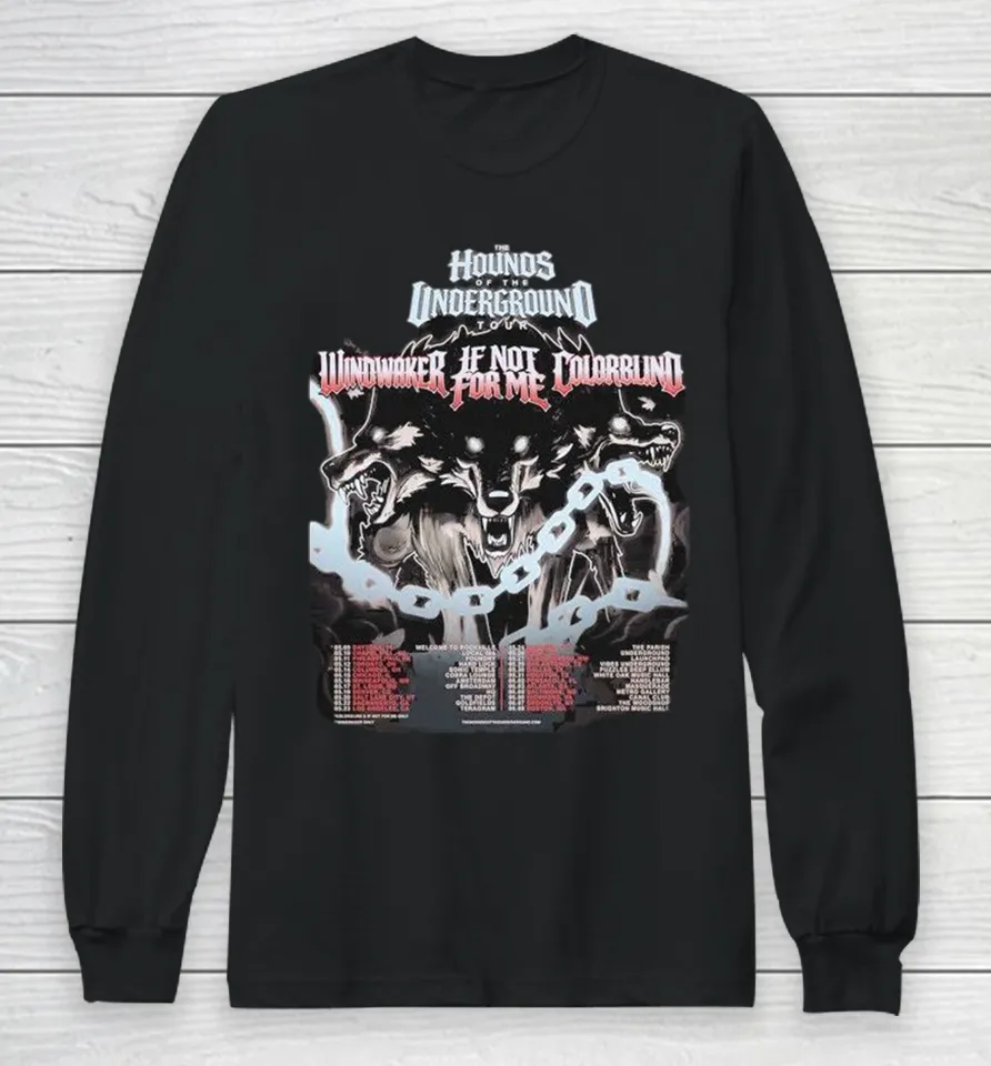 Windwaker If Not For Me X Colorblind The Hounds Of The Underground Tour 2026 Dates Long Sleeve T Shirt