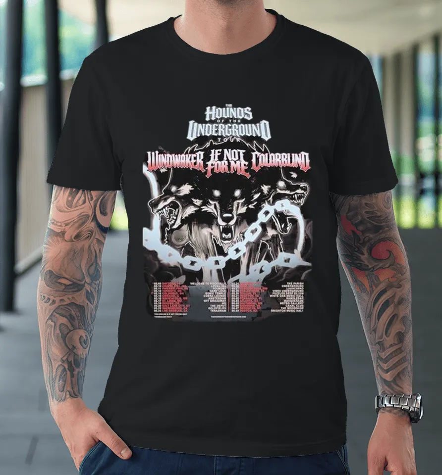Windwaker If Not For Me X Colorblind The Hounds Of The Underground Tour 2026 Dates Premium T Shirt