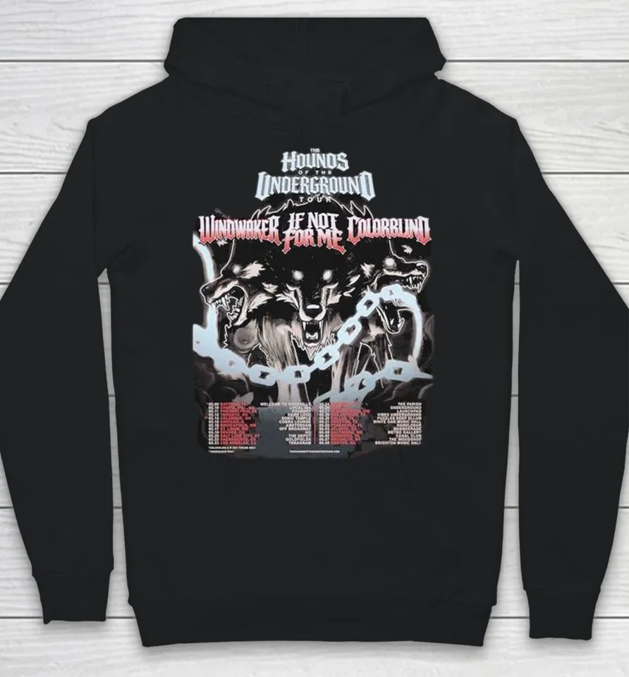 Windwaker If Not For Me X Colorblind The Hounds Of The Underground Tour 2026 Dates Hoodie