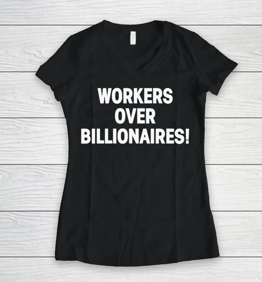Workers Over Billionaires Women V-Neck T Shirt