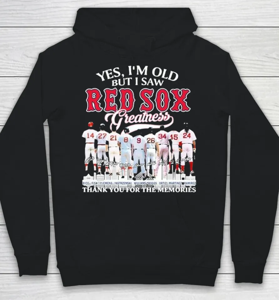 Yes I’m Old But I Saw Boston Red Sox Greatness Thank You For The Memories Players Legends Signatures Hoodie