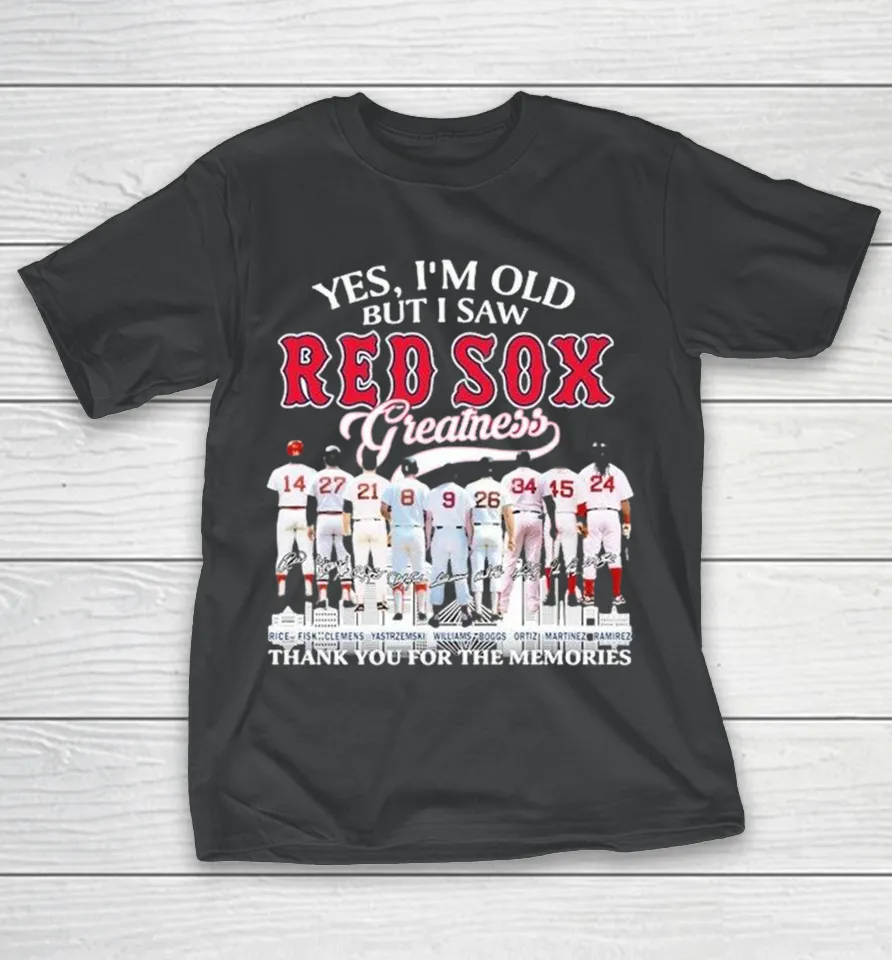 Yes I’m Old But I Saw Boston Red Sox Greatness Thank You For The Memories Players Legends Signatures Shirt Yes I’m Old But I Saw Boston Red Sox Greatness Thank You For The Memories Players Legends Signatures Shirt