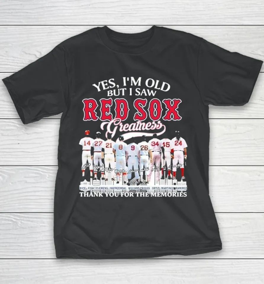 Yes I’m Old But I Saw Boston Red Sox Greatness Thank You For The Memories Players Legends Signatures Youth T Shirt