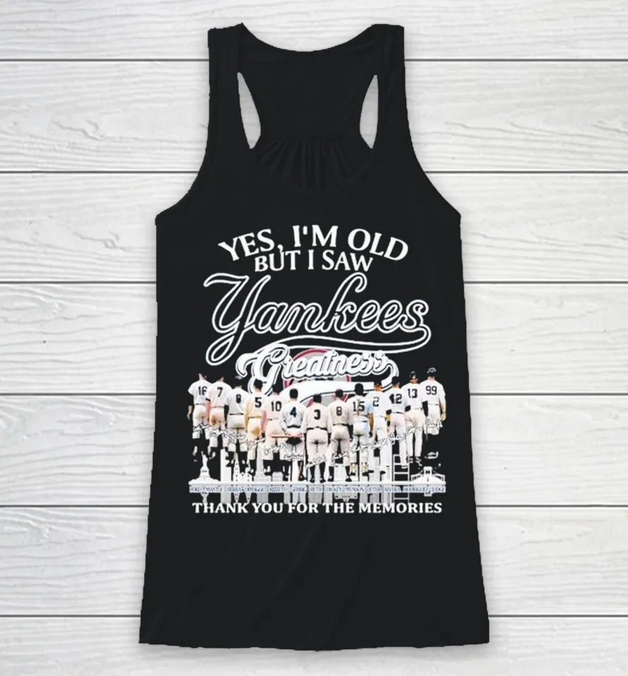 Yes I’m Old But I Saw New York Yankees Greatness Thank You For The Memories Skyline Racerback Tank