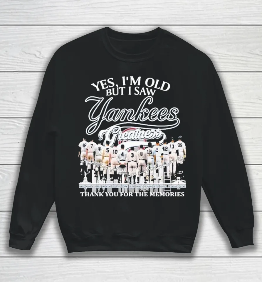 Yes I’m Old But I Saw New York Yankees Greatness Thank You For The Memories Skyline Sweatshirt