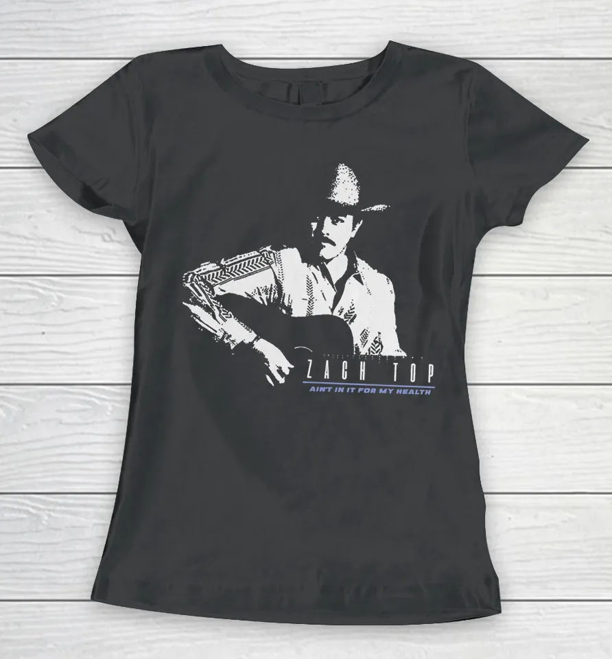 Zach Top Ain’t In It For My Health Tour Women T Shirt